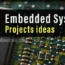 Top 5 Embedded Systems Projects in 2023